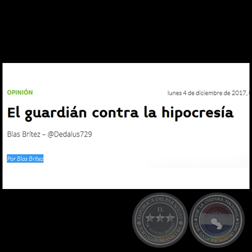 EL GUARDIÁN CONTRA LA HIPOCRESÍA - Por BLAS BRÍTEZ - Lunes, 04 de Diciembre 2017 